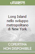 Long Island nello sviluppo metropolitano di New York libro