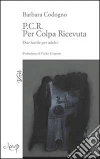 P.C.R. Per colpa ricevuta