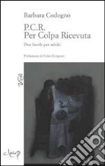 P.C.R. Per colpa ricevuta libro