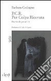 P.C.R. Per colpa ricevuta libro di Codogno Barbara