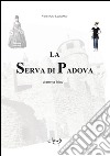 La serva di Padova libro di Faggiano Vincenzo