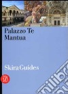 Palazzo Te Mantua. Ediz. illustrata libro di Bazzotti U. (cur.)