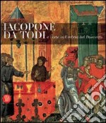 Jacopone da Todi e l'arte in Umbria nel suo tempo. Catalogo della mostra (Todi, 1 dicembre 2006-2 maggio 2007). Ediz. illustrata