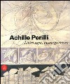 Achille Perilli. Liberi segni, insane geometrie. Catalogo della mostra (Roma, 26 ottobre-3 dicembre) libro