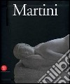 Arturo Martini. Catalogo della mostra (Milano, 8 novembre 2006-4 febbraio 2007; Roma, 25 febbraio-13 maggio 2007) libro