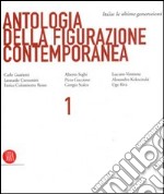 Antologia della figurazione contemporanea. Ediz. italiana e inglese. Vol. 1: Italia: le ultime generazioni libro