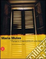 Maria Mulas. «Portami il tramonto in una tazza». Volti di persone e di città. Ediz. italiana e inglese libro