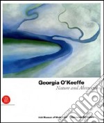 Georfia O'Keeffe. Nature and abstraction. Ediz. illustrata libro