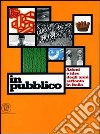 In pubblico. Azione e idee degli anni Settanta in Italia. Ediz. illustrata libro