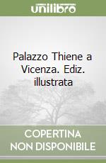 Palazzo Thiene a Vicenza. Ediz. illustrata libro