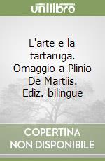 L'arte e la tartaruga. Omaggio a Plinio De Martiis. Ediz. bilingue libro