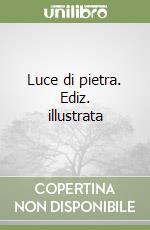 Luce di pietra. Ediz. illustrata libro