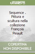 Sequence (1). Pittura e scultura nella collezione François Pinault