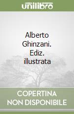 Alberto Ghinzani. Ediz. illustrata libro