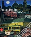 Fulvio Pendini. I volti di Padova. Ediz. illustrata libro