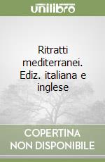 Ritratti mediterranei. Ediz. italiana e inglese libro