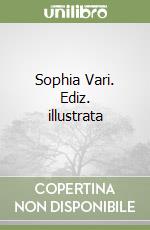Sophia Vari. Ediz. illustrata libro