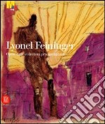 Lyonel Feininger. Opere dalle collezioni private italiane. Ediz. illustrata libro