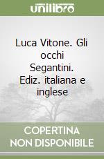 Luca Vitone. Gli occhi Segantini. Ediz. italiana e inglese libro