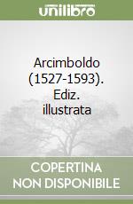 Arcimboldo (1527-1593). Ediz. illustrata libro