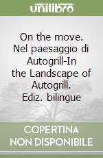 On the move. Nel paesaggio di Autogrill-In the Landscape of Autogrill. Ediz. bilingue libro