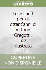 Festschrift per gli ottant'anni di Vittorio Gregotti. Ediz. illustrata