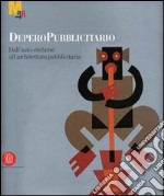 Deperopubblicitario. Dall'auto-réclame all'architettura pubblicitaria. Ediz. illustrata libro