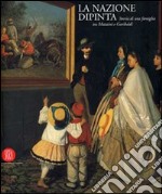 La nazione dipinta. Storia di una famiglia tra Mazzini e Garibaldi. Ediz. illustrata libro