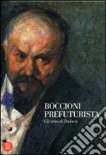 Boccioni prefuturista. Gli anni di Padova libro