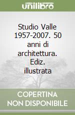 Studio Valle 1957-2007. 50 anni di architettura. Ediz. illustrata libro