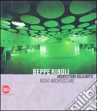 Beppe Riboli. Architetture della notte. Ediz. illustrata libro