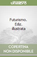 Futurismo. Ediz. illustrata
