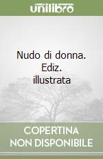 Nudo di donna. Ediz. illustrata libro