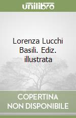 Lorenza Lucchi Basili. Ediz. illustrata libro