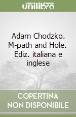 Adam Chodzko. M-path and Hole. Ediz. italiana e inglese libro