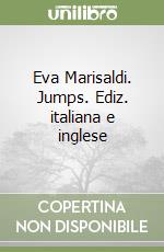 Eva Marisaldi. Jumps. Ediz. italiana e inglese libro