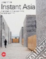 Instant Asia. L'architettura di un continente in trasformazione. Ediz. illustrata libro