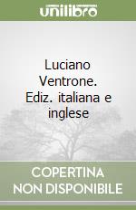 Luciano Ventrone. Ediz. italiana e inglese libro