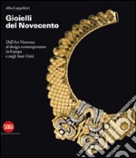 Gioielli del Novecento. Dall'Art Nouveau al design contemporaneo in Europa e negli Stati Uniti. Ediz. illustrata libro