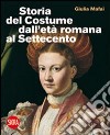 Storia del costume dall'età romana al Settecento. Ediz. illustrata libro di Mafai Giulia