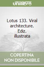 Lotus 133. Viral architecture. Ediz. illustrata libro