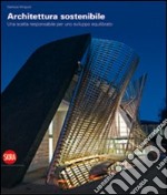 Architettura sostenibile. Una scelta responsabile per uno sviluppo equilibrato