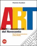 Art. Tutti i movimenti del Novecento. Dal postimpressionismo ai new media. Ediz. illustrata libro