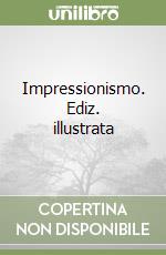 Impressionismo. Ediz. illustrata libro