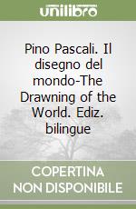 Pino Pascali. Il disegno del mondo-The Drawning of the World. Ediz. bilingue libro