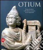 Otium. L'arte di vivere nelle domus romane di età imperiale libro