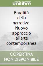 Fragilità della narrativa. Nuovo approccio all'arte contemporanea libro
