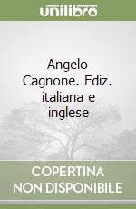 Angelo Cagnone. Ediz. italiana e inglese libro