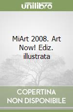 MiArt 2008. Art Now! Ediz. illustrata libro