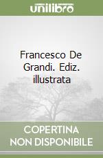 Francesco De Grandi. Ediz. illustrata